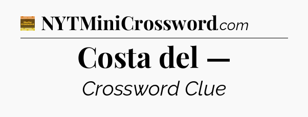 Costa del — - Eugene Sheffer Crossword