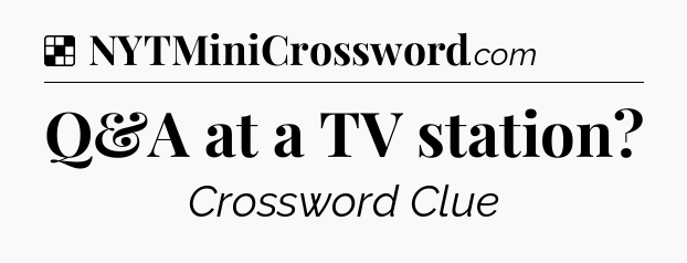 Solution: Q&A at a TV station - NYT Crossword
