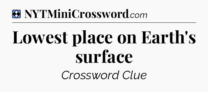 Solution: Lowest place on Earth's surface - NYT Mini Crossword