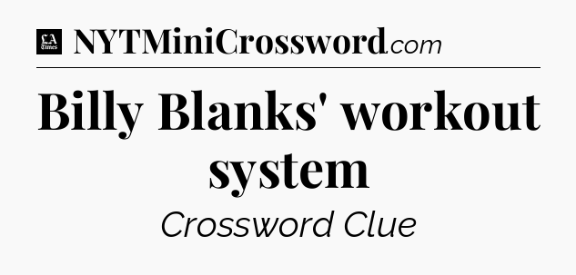 Billy Blanks' workout system - LA Times Crossword
