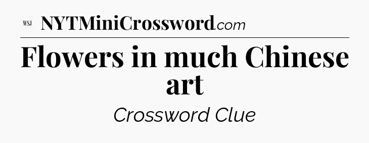 Flowers in much Chinese art - WSJ Crossword