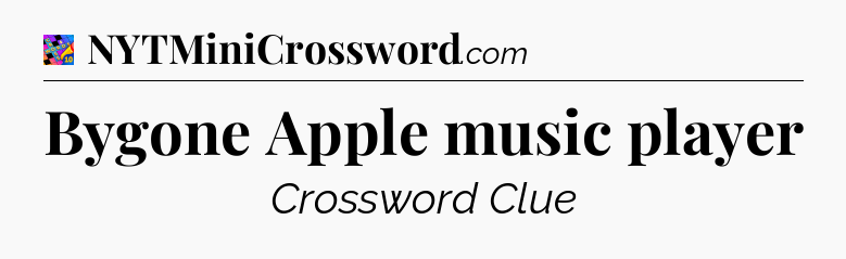 Bygone Apple music player Crossword Clue