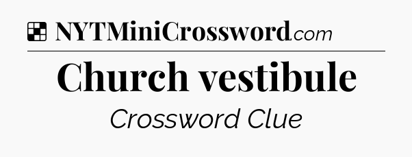Solution: Church vestibule - NYT Crossword