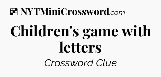 Solution: Children's game with letters - NYT Crossword