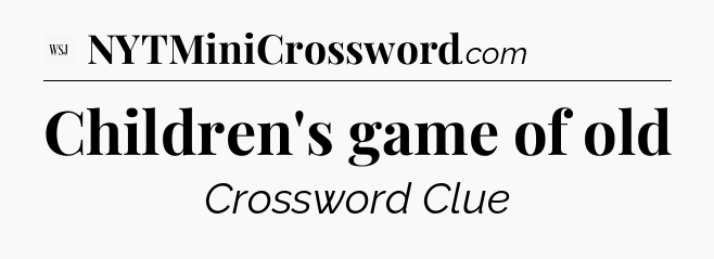 Children's game of old - WSJ Crossword