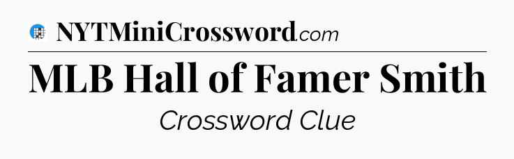 MLB Hall of Famer Smith Crossword Clue