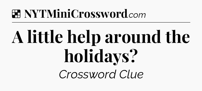 Solution: A little help around the holidays - NYT Crossword