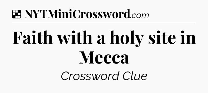 Solution: Faith with a holy site in Mecca - NYT Crossword