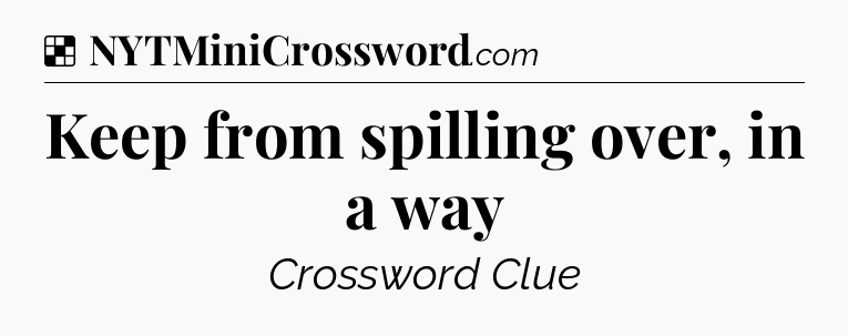 Solution: Keep from spilling over, in a way - NYT Crossword