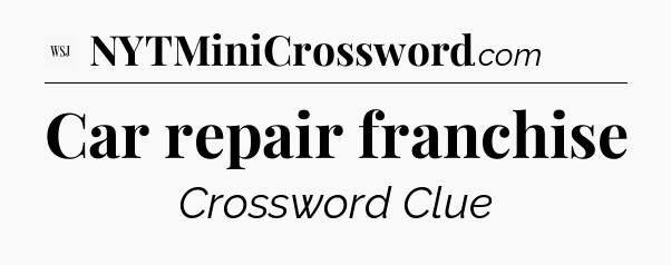 Car repair franchise - WSJ Crossword