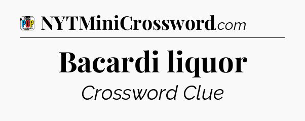 Bacardi liquor Crossword Clue