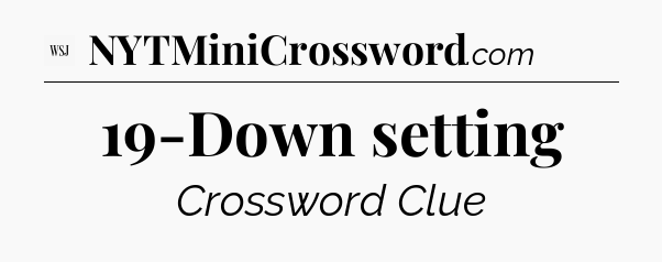 19-Down setting - WSJ Crossword