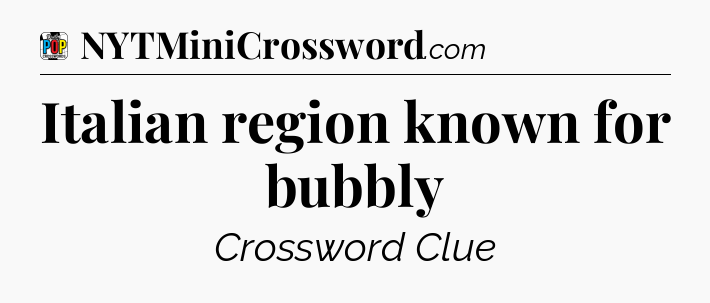 Italian region known for bubbly Crossword Clue