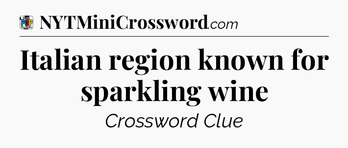 Italian region known for sparkling wine Crossword Clue
