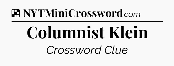 Solution: Columnist Klein - NYT Crossword