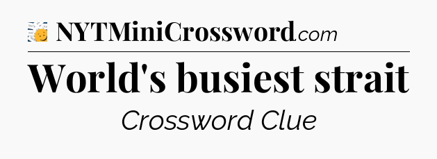 World's busiest strait - 7 Little Words