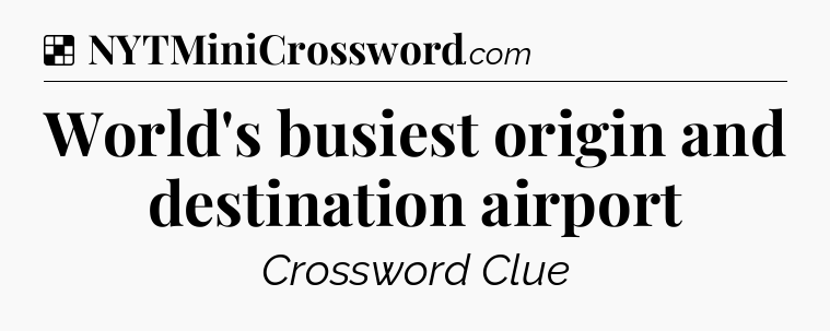 Solution: World's busiest origin and destination airport - NYT Crossword