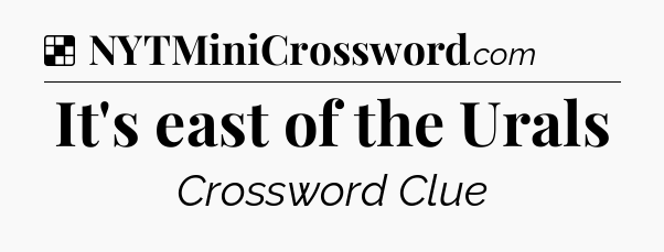 Solution: It's east of the Urals - NYT Crossword