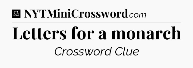 Letters for a monarch - LA Times Crossword