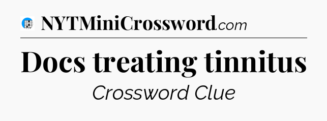 Docs treating tinnitus Crossword Clue