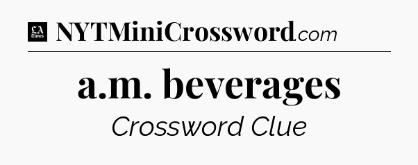 a.m. beverages - LA Times Crossword