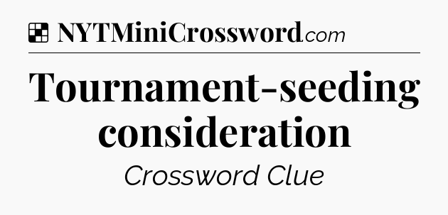 Solution: Tournament-seeding consideration - NYT Crossword