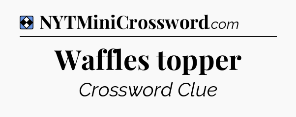 Solution: Waffles topper - NYT Mini Crossword