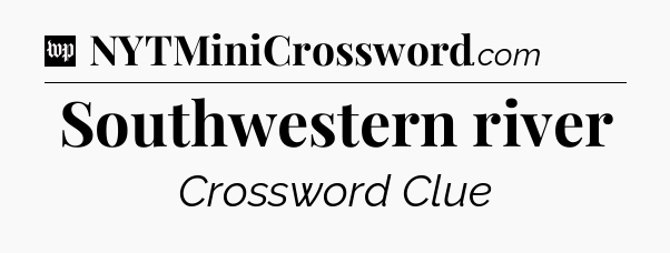 Southwestern river Crossword Clue