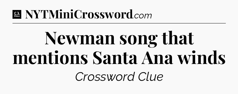Newman song that mentions Santa Ana winds - LA Times Crossword