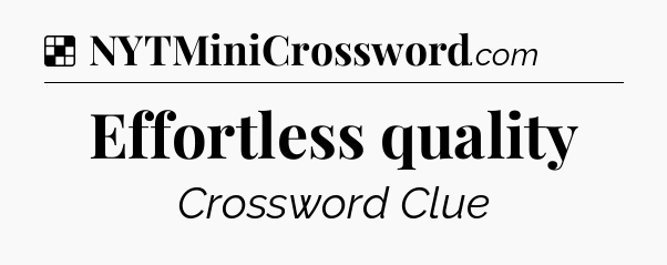 Solution: Effortless quality - NYT Crossword