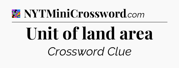 Unit of land area Crossword Clue