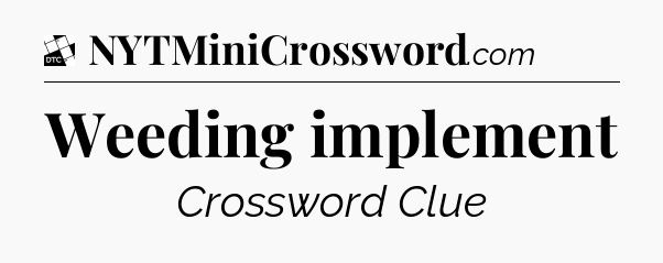 Weeding implement - Daily Themed Classic Crossword