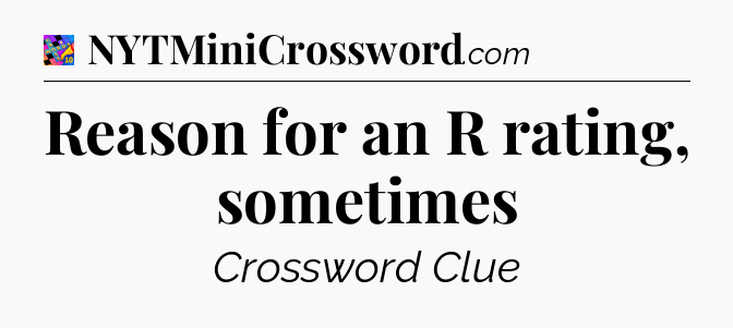 Reason for an R rating, sometimes Crossword Clue