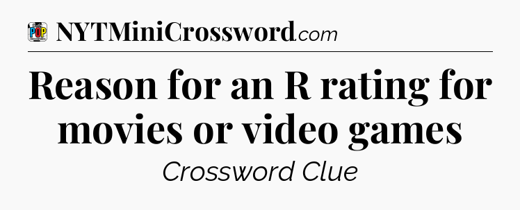 Reason for an R rating for movies or video games Crossword Clue