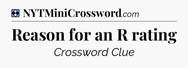 Solution: Reason for an R rating - NYT Mini Crossword