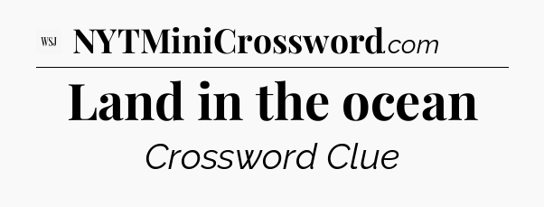 Land in the ocean - WSJ Crossword