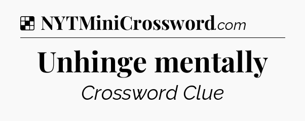 Solution: Unhinge mentally - NYT Crossword