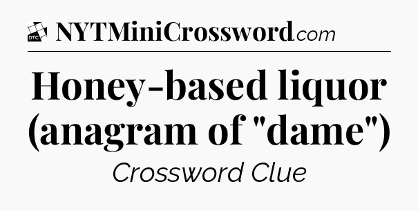 Honey-based liquor (anagram of 