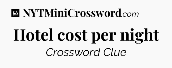 Hotel cost per night - LA Times Crossword