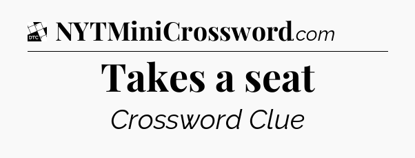 Takes a seat - Daily Themed Classic Crossword