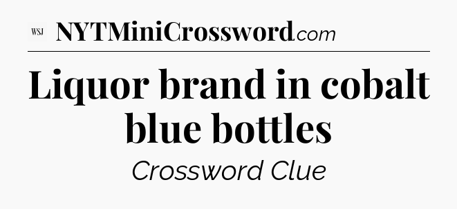 Liquor brand in cobalt blue bottles - WSJ Crossword