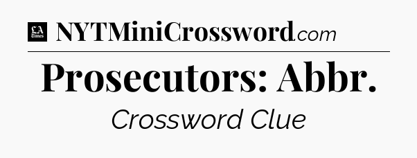 Prosecutors: Abbr - LA Times Crossword