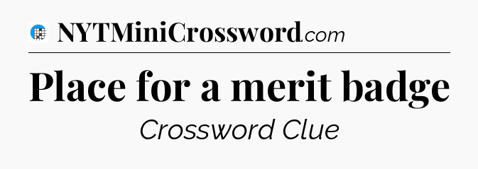 Place for a merit badge Crossword Clue