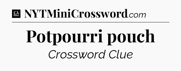Potpourri pouch - LA Times Crossword