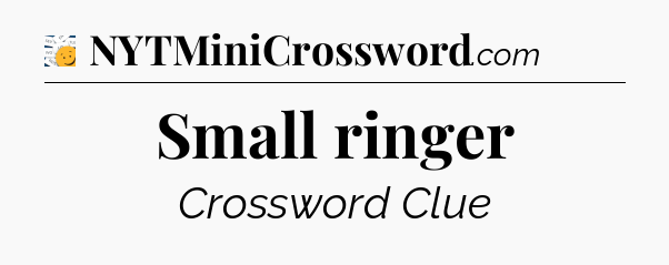 Small ringer - 7 Little Words