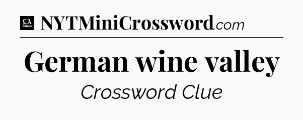 German wine valley - LA Times Crossword