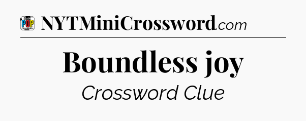 Boundless joy Crossword Clue