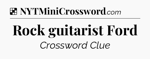 Solution: Rock guitarist Ford - NYT Crossword