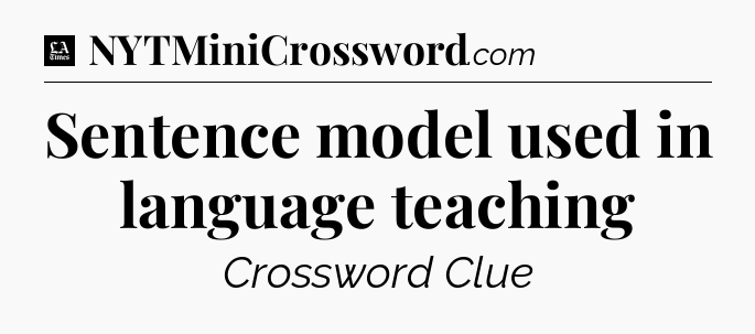 Sentence model used in language teaching - LA Times Crossword