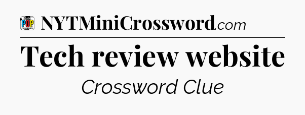 Tech review website Crossword Clue